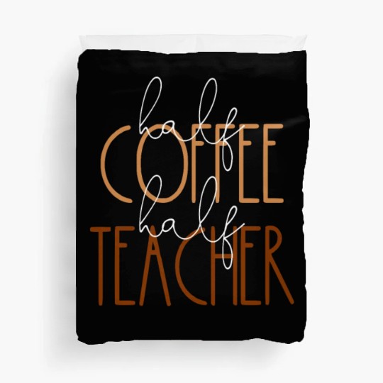 Half Coffee Half Teacher Funny Coffee Teacher Gift Duvet Covers