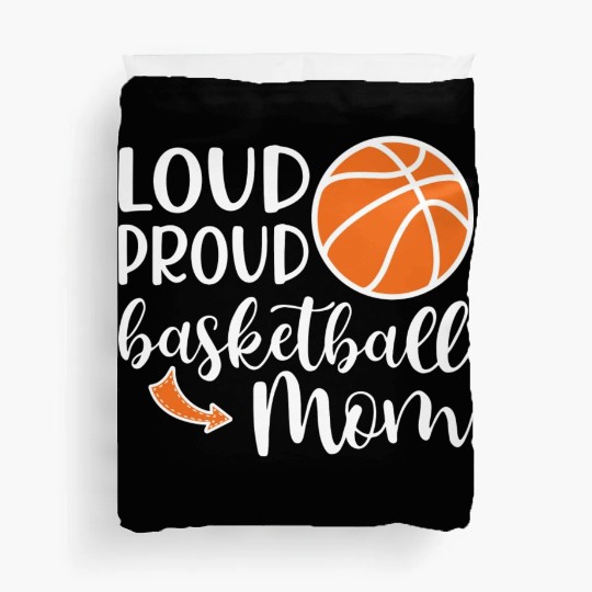 Loud Proud Basketball Mom Cute School Sports Funny Duvet Covers