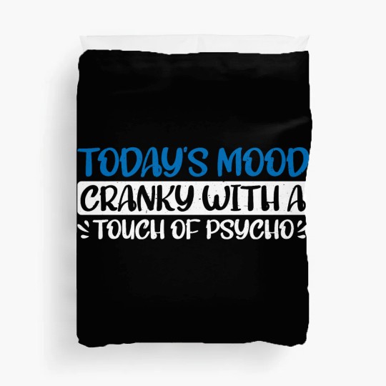 Today's Mood Cranky With A Touch Of Psycho 4 Duvet Covers