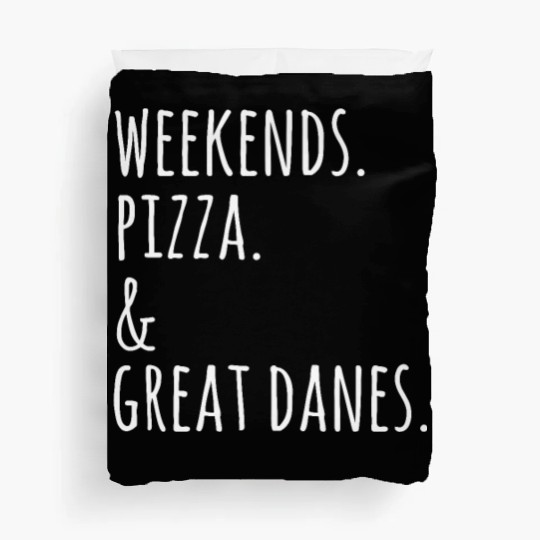 Weekends Pizza And Great Dane Duvet Covers