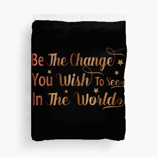 Be The Change You Wish To See In The World Duvet Covers