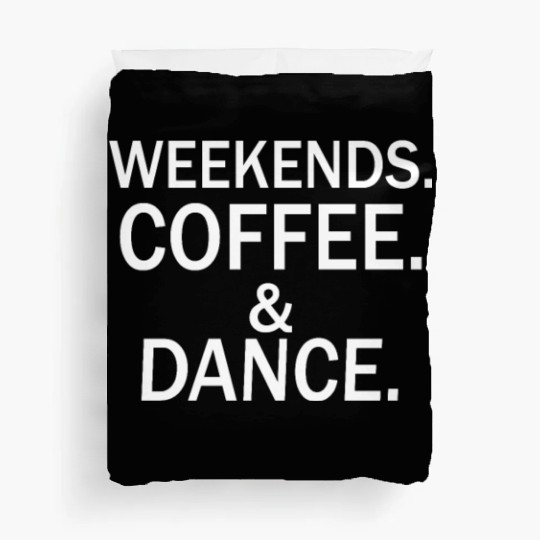 Weekends coffee dance Duvet Covers
