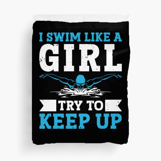 Swimmer Swimming I Swim Like A Girl Try To Keep Up Duvet Covers