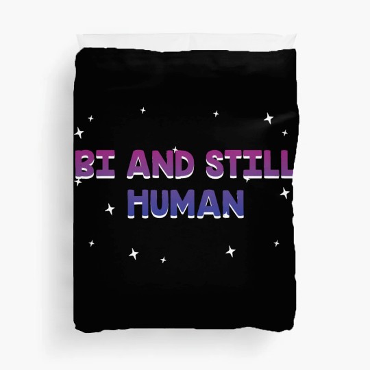Bi and Still Human Bisexual LGBTQ Bi Pride LGBT Duvet Covers