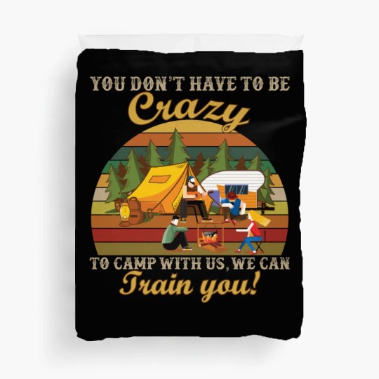 You Don't Have To Be Crazy To Camping With Us Duvet Covers