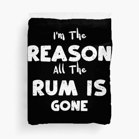 I'm The Reason All The Rum Is Gone Duvet Covers