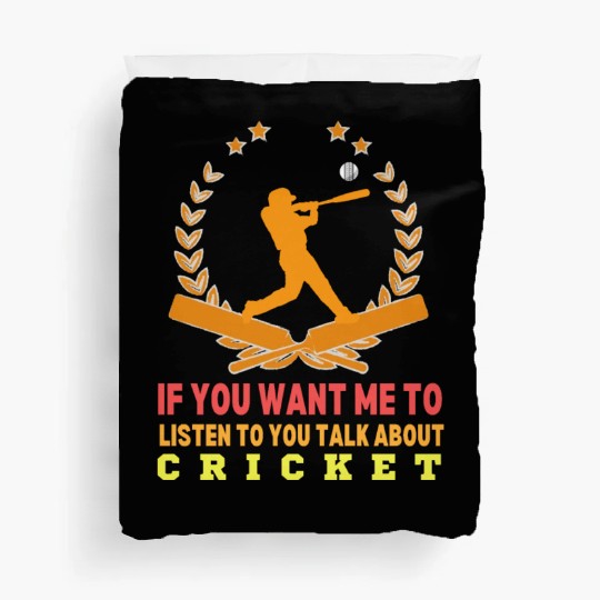 If You Want Me To Listen To You Talk About Cricket Duvet Covers