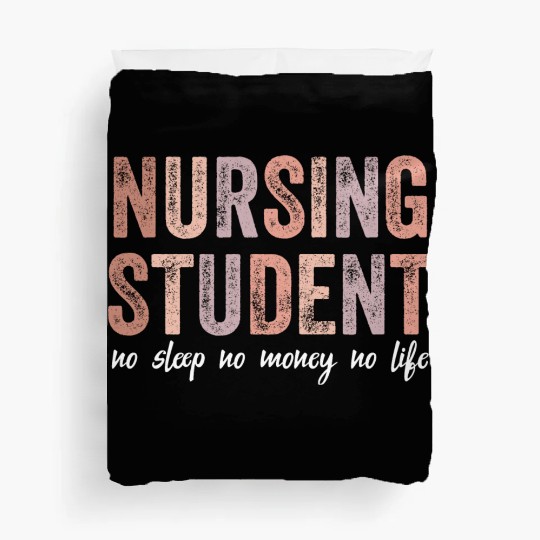 Nursing Student No Sleep No Money No Life Gift Duvet Covers