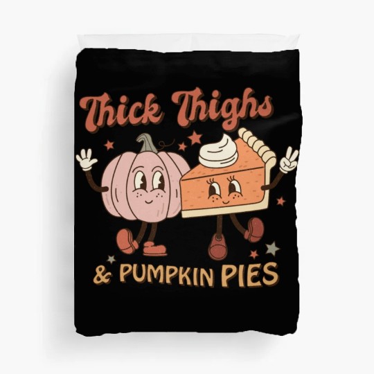 Thanksgiving Thick Thighs & Pumpkin Pies Duvet Covers