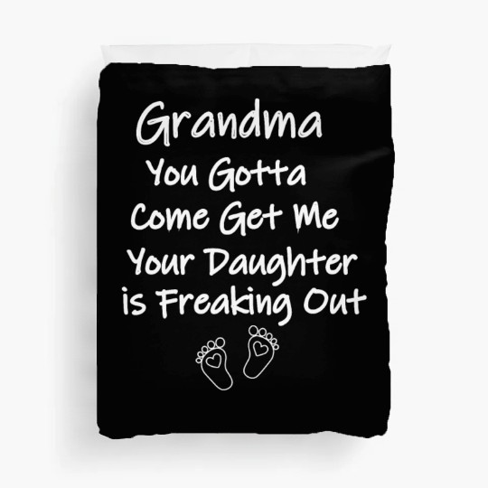 Grandma You Gotta Come Get Me Your Daughter is Duvet Covers