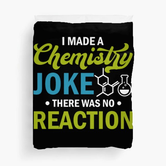 Science - I Made A Chemistry Joke There Was No Rea Duvet Covers