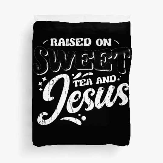 Raised on sweet tea and jesus - tea Duvet Covers