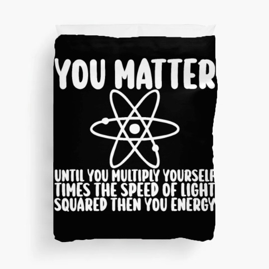 You Matter Until You x by c2 Then You Energy Duvet Covers