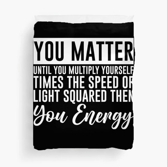 You Matter Until You x by c2 Then You Energy 4 Duvet Covers