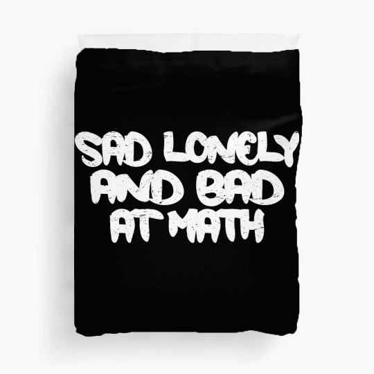 Sad Lonely And Bad At Math 3 Duvet Covers