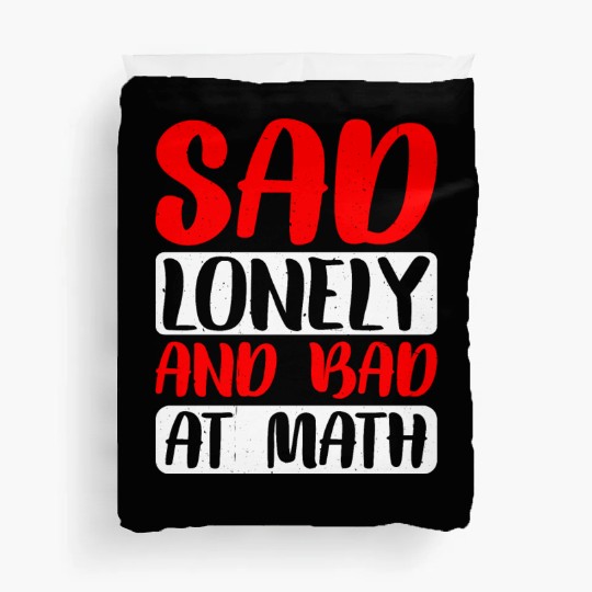 Sad Lonely And Bad At Math 2 Duvet Covers