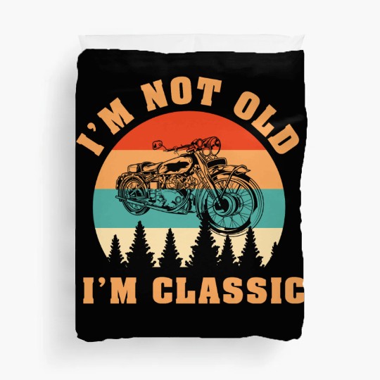 I'm Not Old I'm Classic - Motorcycle Duvet Covers