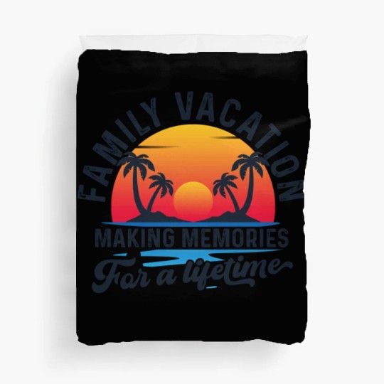 Family Vacation Making Memories Lifetime Duvet Covers
