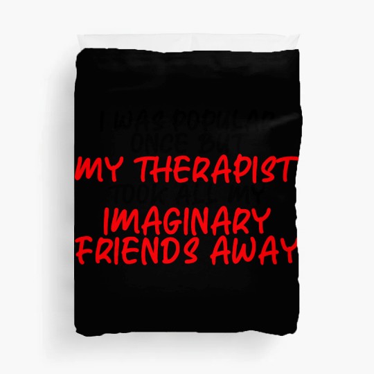 My Therapist Took All My Imaginary Friends Away 3 Duvet Covers