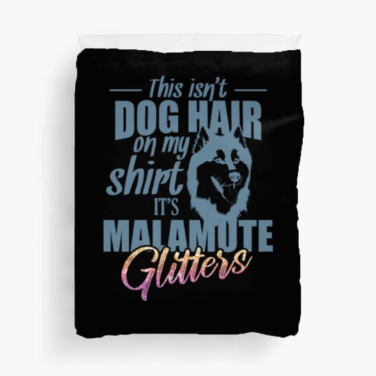 This isn't Dog Hair on me It's Malamute Glitters Duvet Covers