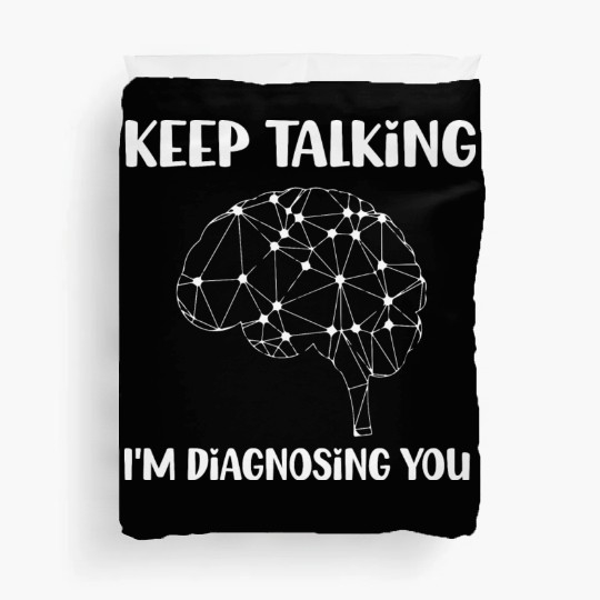 Keep Talking Im Diagnosing You Graphic Psychology Duvet Covers