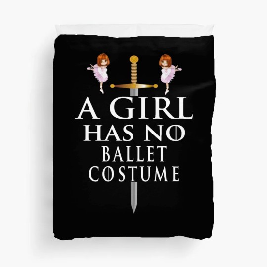 Funny Ballet Gift, A Girl Has No Ballet Costume Duvet Covers