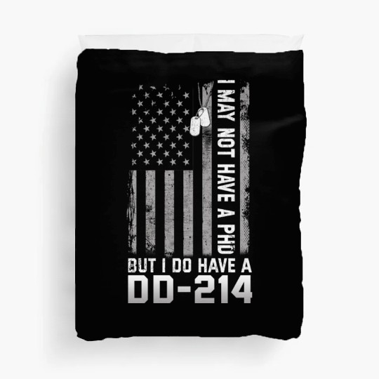 I May Not Have A PhD But Have DD-214 Veterans Duvet Covers