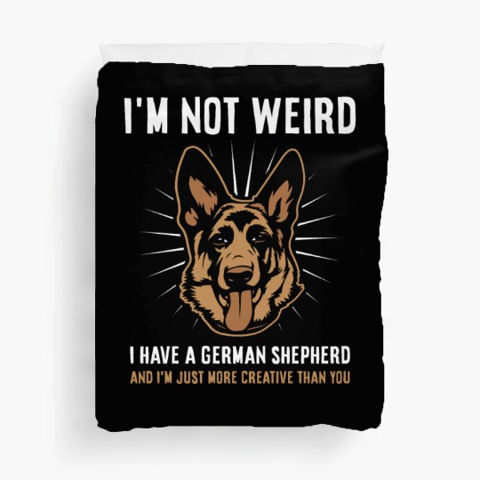 I'm not weird I have a German Shepherd Duvet Covers