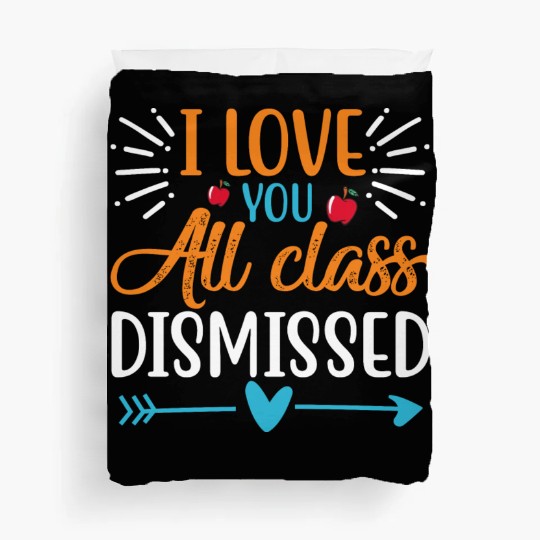 I Love You All Class Dismissed Last Day Of School Duvet Covers