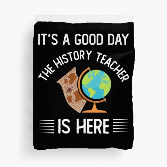 It's a good day the history teacher is here Duvet Covers