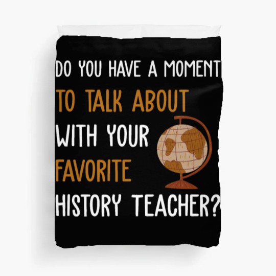 talk about with your favorite History Teacher Duvet Covers