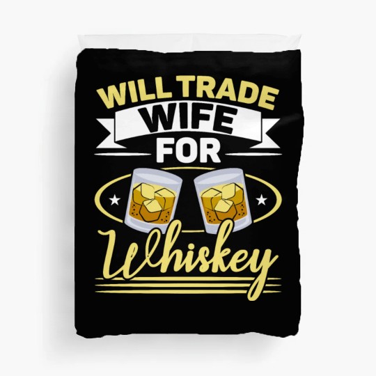 Will Trade Wife For Whiskey Alcohol Drinker Duvet Covers
