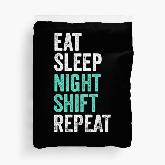 Eat Sleep Night Shift Repeat Shift Worker Duvet Covers