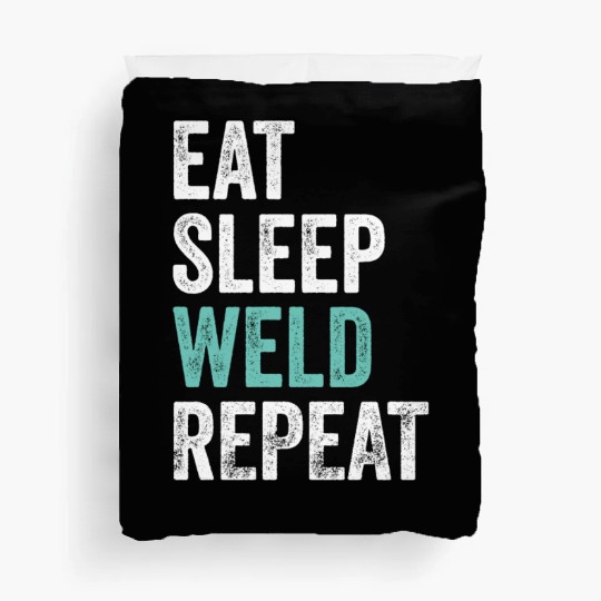 Eat Sleep Weld Repeat Metal Worker Welder Duvet Covers