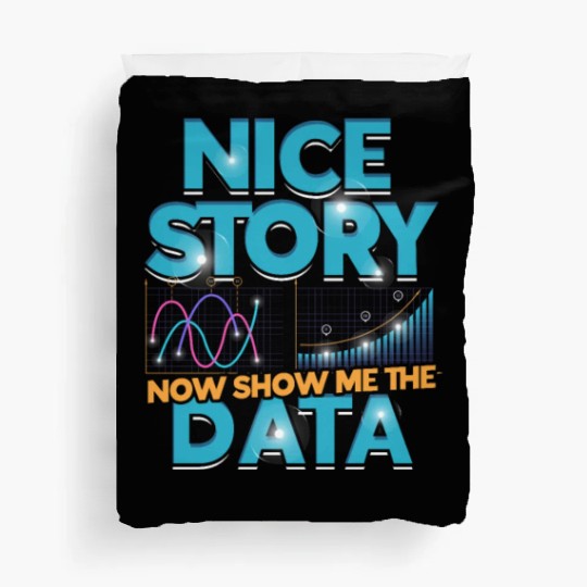 Nice story Now show me the data - math lover Duvet Covers