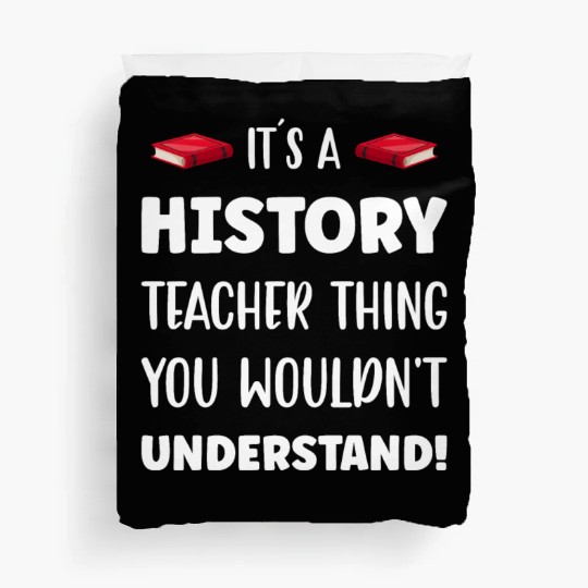 It´s a History Teacher Thing Duvet Covers