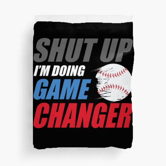 shut up I'm doing game changer Baseball game Duvet Covers