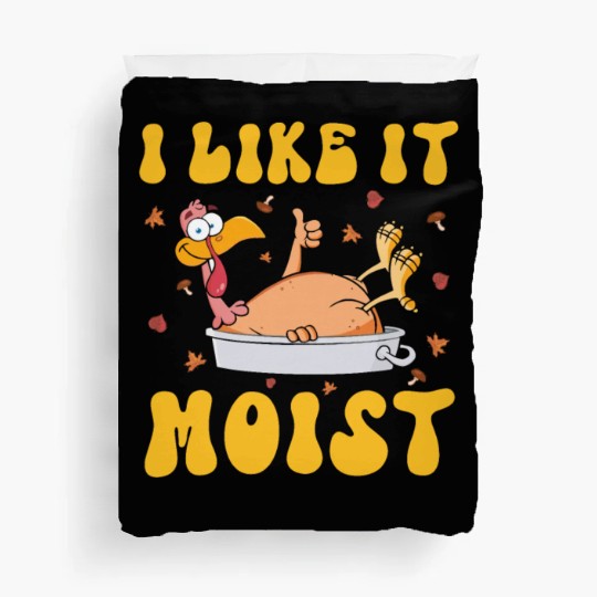 I Like It Moist Gobble Outfit Turkey Day Duvet Covers