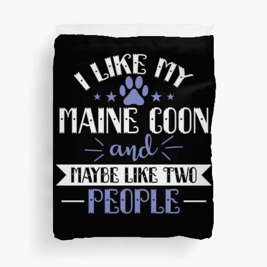 I Like my Maine Cat and Maybe like two People Duvet Covers