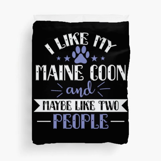 I Like my Maine Cat and Maybe like two People Duvet Covers