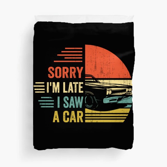 sorry i'm late i saw a car Duvet Covers
