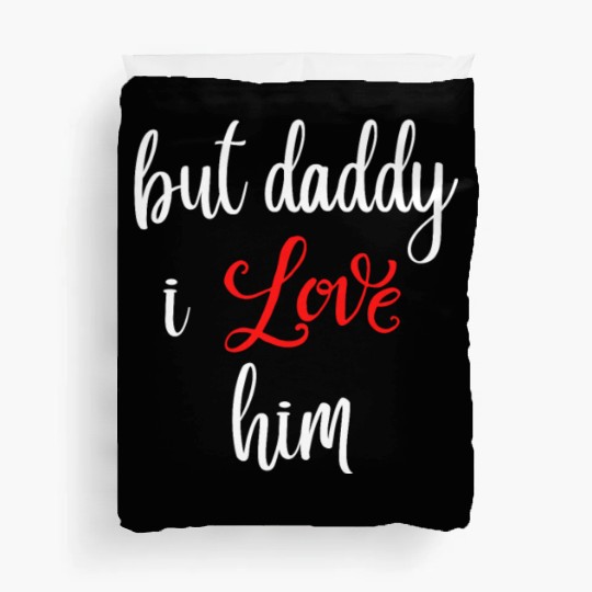 but daddy i love him Duvet Covers