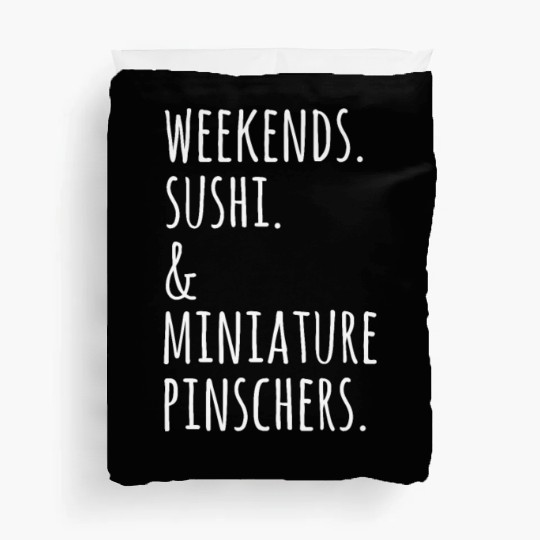 Weekends Sushi And Miniature Pinschers Duvet Covers