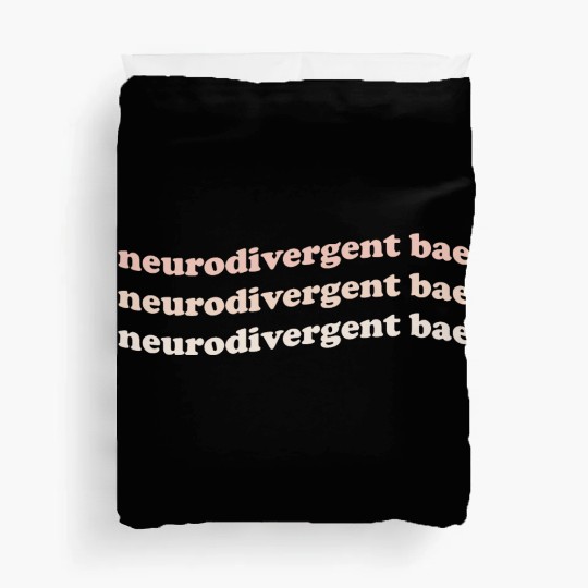Neurodivergent Bae Duvet Covers