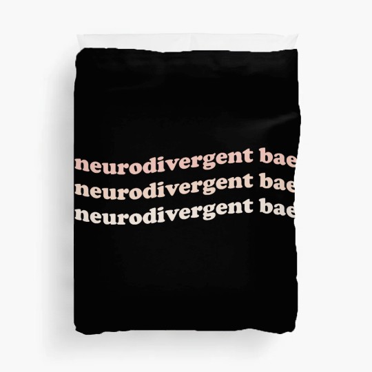 Neurodivergent Bae Duvet Covers