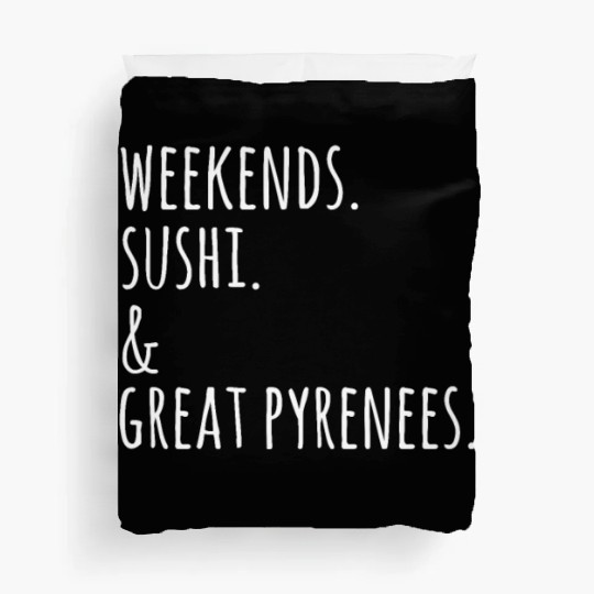 Weekends Sushi And Great Pyrenees Duvet Covers