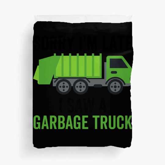Sorry I'm Late I Saw a Garbage Truck Duvet Covers