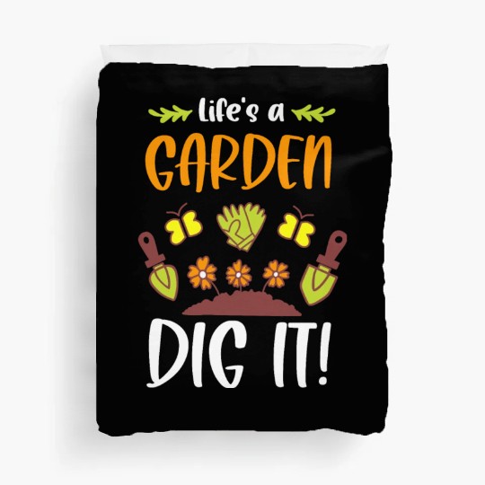 Funny Gardeners Life's A Garden Dig It Gardening Duvet Covers