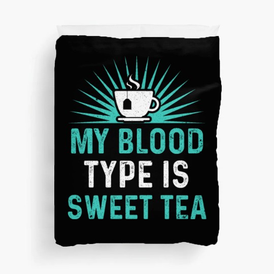 Funny Sweet Tea My Blood Type Is Sweet Tea Duvet Covers