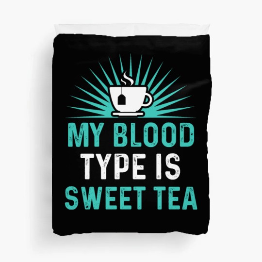 Funny Sweet Tea My Blood Type Is Sweet Tea Duvet Covers